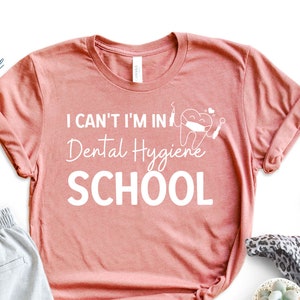 I Can&#39;t I&#39;m In Dental Hygiene School Shirt, Dental Hygiene Student Gift, Future Dental Hygienist T-shirt, Medical Student Tee