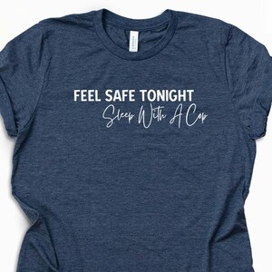 Feel Safe Tonight Sleep With A Cop T-shirt, Funny Police Officer Shirt, Police Wife Shirt, Gift for Cops, Law Enforcement Tee, Funny Cop Tee