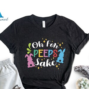 Oh For Peeps Sake Easter, Happy Easter Shirt,Womens Easter Shirt, Easter Day, Cute Easter Shirt ,Easter Family Shirt, Easter Matching Shirt