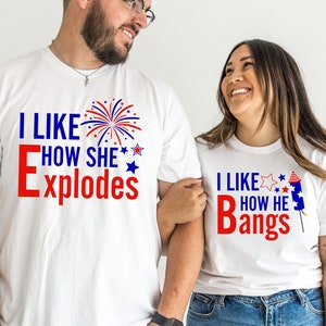 I Like How She Explodes I Like How He Bangs Funny Couples Shirts, 4th Of July Matching Couple Shirts, Funny Fourth Of July Couple Shirts