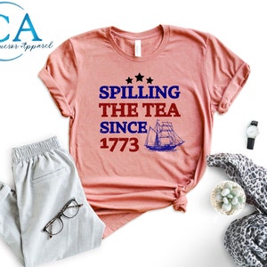 Spilling The Tea Since 1773 Shirt, 4th Of July Shirt, Patriotic Shirt, Usa Shirt, Boston Tea Party, Fourth Of July Shirt, American Shirt