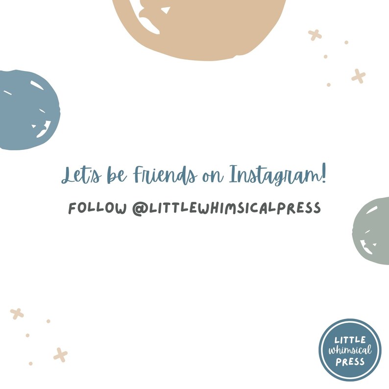 May include: A white background with blue and beige abstract shapes and white stars. The text "Let's be friends on Instagram! FOLLOW @LITTLEWHIMSICALPRESS" is in blue. A blue circle with the text "LITTLE whimsical PRESS" is in the bottom right corner.