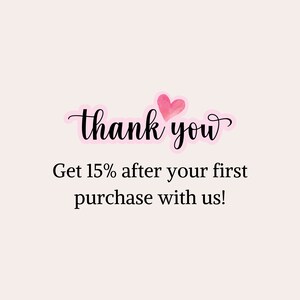 May include: Pink watercolor heart with the text "thank you" and the text "Get 15% after your first purchase with us!"