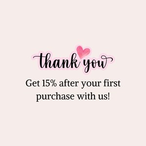 May include: Thank you with a pink heart graphic. Get 15% off your first purchase with us!
