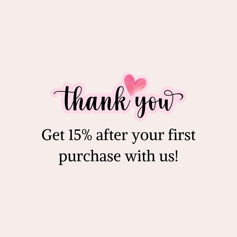 May include: Thank you with a pink heart graphic. Get 15% off your first purchase with us!