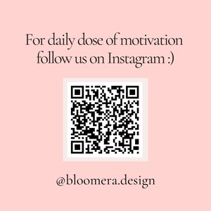 May include: A pink background with white text that reads "For daily dose of motivation follow us on Instagram: ". A black and white QR code is below the text. Below the QR code is the text "@bloomera.design".