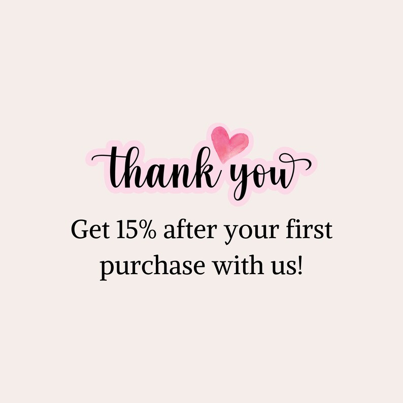 May include: Pink watercolor heart with the text "thank you" and the text "Get 15% after your first purchase with us!"