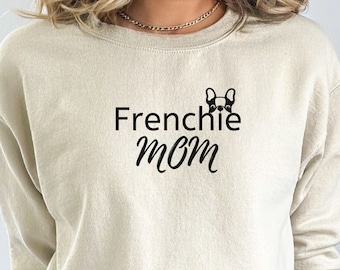 French Bulldog Mom Sweatshirt, Frenchie Mom Gift, Dog Mom Shirt, Dog Lovers Gift, Dog Mom Crewneck, Dog Mom Pullover, Dog Mama Shirts