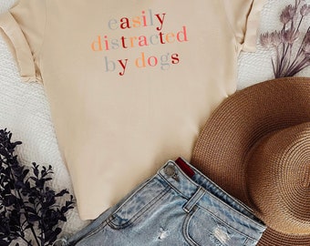 Easily Distracted By Dogs, Unisex Dog Shirt, Cute Dog Shirt, Dog Owner Gifts, Funny Dog Shirt,Women Cute Puppy Shirt,