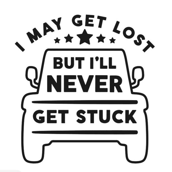 I May Get Lost But I'll Never Get Stuck SVG file, instant digital download