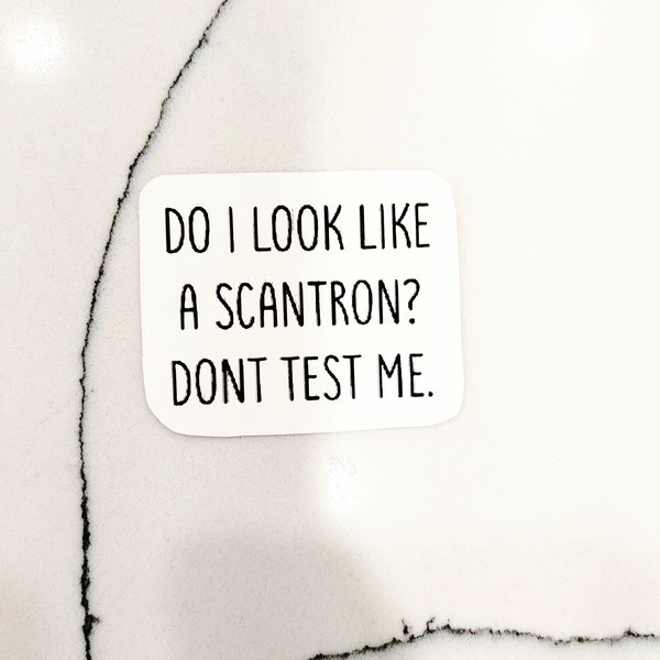 Do I look like a scantron? Don't test me sticker, pun sticker, FAST shipping, FREE delivery