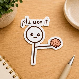 Plz use it (your brain) STICKER, For Water Bottles, Laptops, Planners, Phone Cases, Durable, Perfect for Gifting