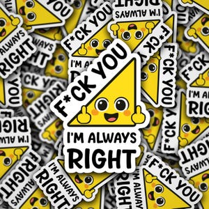May include: A collection of yellow triangle stickers with the text "F*ck You" and "I'm Always Right". The stickers feature a cartoon face with a middle finger gesture.