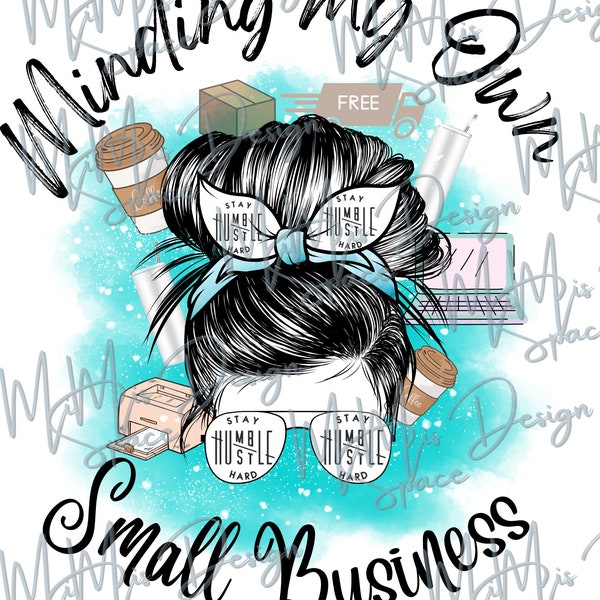 Minding My Own Small Business, Instant Download, Sublimation Design, Cute, Small Business PNG, Summer,