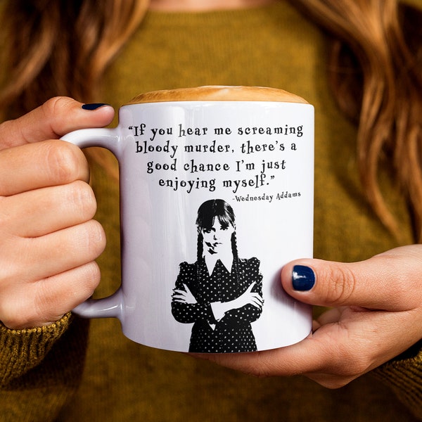 Wednesday Addams Coffee Mug, TV Show Quote, Addams Family Gift, Gifts for Sister, Available in 11oz and 15oz Sizes