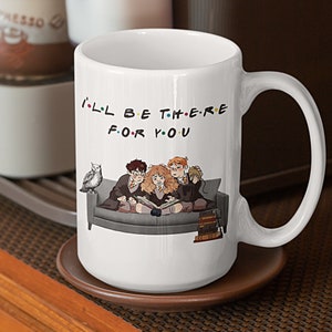 Ill Be There For You Mug - Friends Coffee Mug - Wizard Personalized Mug - Wizard Coffee- Best Friends - Magical Wizard School Cup, 11oz 15oz