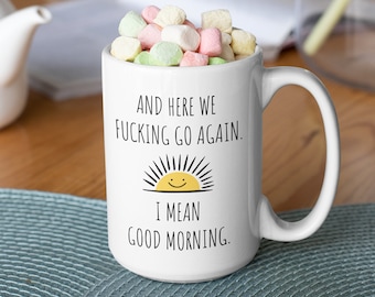 Funny Coffee Mug: Here We Go Again, Sarcastic Gag Gift (11oz 15oz)