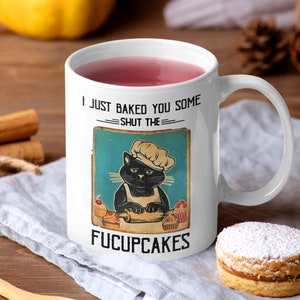 I Just Baked You Some Shut The Fucupcakes Coffee Mug | By Silly Owl Gifts