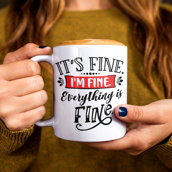 Im Fine Its Fine Everything is Fine Mug Cute Sayings Coffee Mugs