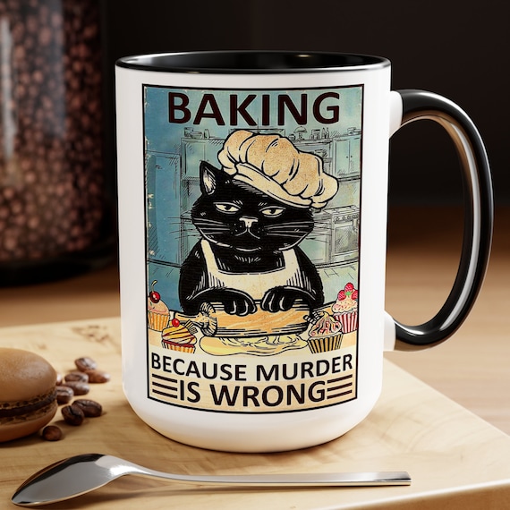 Grumpy Cat Mug - Baking Because Murder is Wrong Mug | Funny Cat Baking Mug | Funny Cat Lover Gift | Vintage Cat Mug | Ceramic 11oz 15oz