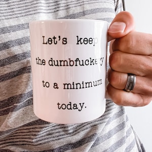 Let&#39;s keep the dumbfuckery to a minimum mug - Funny Gift for friends or family - Funny Coffee Mug - Hilarious Office Gift - 11oz 15oz