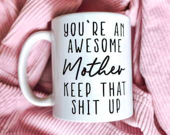 You’re An Awesome MOTHER Keep That Up Mug, Gifts for Mom, Cool Mom Mug, Funny Coffee Mug from Daughter, Son, Husband to Wife, 11oz 15oz