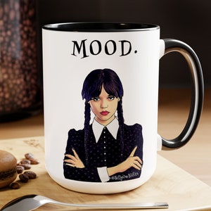 Wednesday Addams Coffee Mug, Girl with Attitude, Addams Family Mood, Gifts for Sister, Available in 11oz and 15oz Sizes 15oz Black Handle