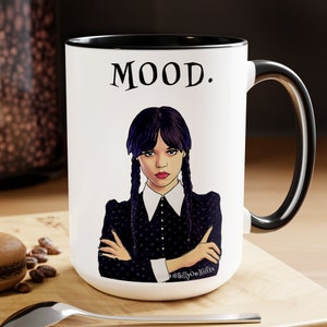 Wednesday Addams Mood Mug – Jenna Ortega – Funny Gothic Cup with Dark Humor – Spooky Vibes Fans of Sarcasm & Sass - Coffee Ceramic 11oz 15oz