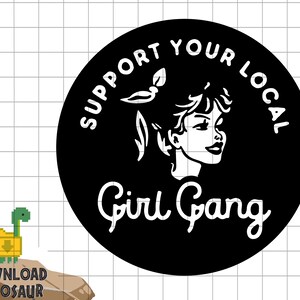 May include: Black and white sticker with the text "Support Your Local Girl Gang" in a circle. A stylized illustration of a woman with a flower in her hair is in the center of the circle.