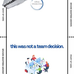 Op de afbeelding: Een bedrukbare kaart met de tekst "this was not a team decision." De kaart toont een illustratie van een team dat aan computers werkt. De kaart bevat ook de tekst "Moore Mahteez Designs."