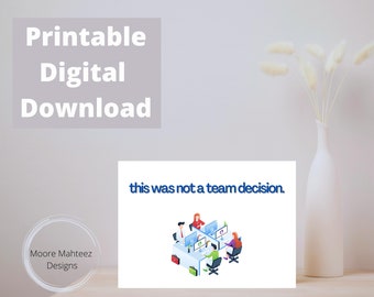 Printable Greeting Card | Coworker card |not a team decision| Instant Download | Funny | Congrats |