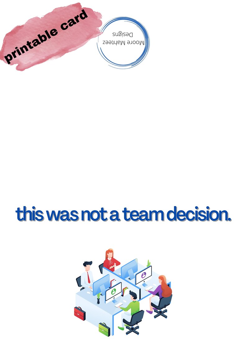 Op de afbeelding: Een printbaar kaartontwerp met de tekst "this was not a team decision." De afbeelding toont een illustratie van vier mensen die op computers werken in een kantooromgeving. De kaart bevat ook de tekst "printbare kaart" en het logo Moore Mahteez Designs.