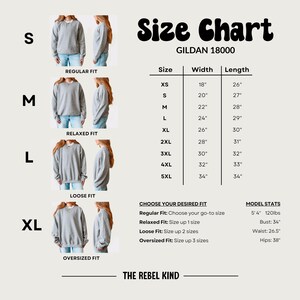 May include: Size chart for Gildan 18000 sweatshirts. The chart includes measurements for sizes XS to 5XL, with width and length in inches. The chart also shows how the fit changes with each size, from regular to oversized. The Rebel Kind.