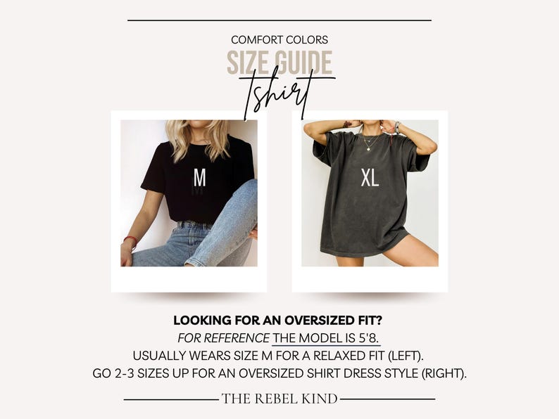 Puede incluir: Gu&iacute;a de tallas para una camiseta con dos modelos que llevan la camiseta en diferentes tallas. El modelo de la izquierda lleva una talla M para un ajuste relajado, y el modelo de la derecha lleva una talla XL para un ajuste holgado. El texto de la imagen dice "COMFORT COLORS SIZE GUIDE Tshirt LOOKING FOR AN OVERSIZED FIT? FOR REFERENCE THE MODEL IS 5'8. USUALLY WEARS SIZE M FOR A RELAXED FIT (LEFT). GO 2-3 SIZES UP FOR AN OVERSIZED SHIRT DRESS STYLE (RIGHT). THE REBEL KIND"