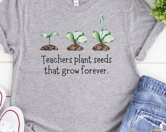 Teachers plant seeds that grow forever shirt, Teacher shirt, Teacher appreciation gift, Elementary teacher, Middle school, High school