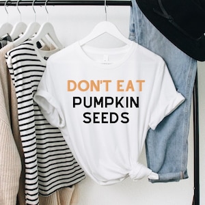Don&#39;t Eat Pumpkin Seeds, Funny Maternity Shirt, Funny pregnancy shirt, Pregnancy Announcement Shirt, Fall Pregnancy, Pumpkin, halloween baby