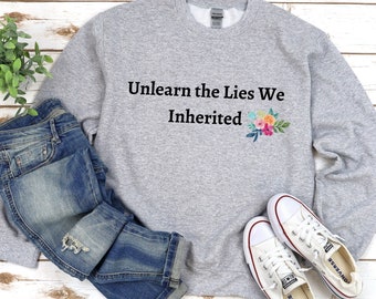 Unlearn the Lies We Inherited Sweatshirt, End Racism Sweatshirt, Equality Shirt,Equal Human Rights Shirt, Protest Shirt,Social Justice