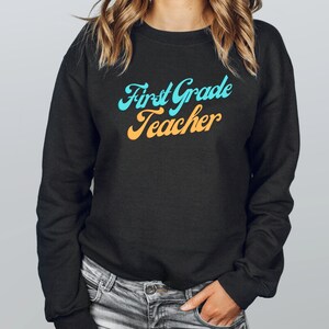 First Grade Teacher Sweatshirt, 1st Grade Teacher, Back to School Sweatshirt, First Grade Team, Teacher Gift, Teacher Appreciation