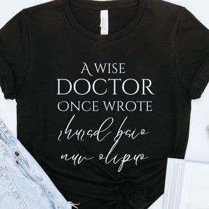 Funny Doctor Shirt, Gift for Medical Doctor, Mom of Doctor, Funny Doctor Graduation Gift, A Wise Doctor Once Wrote Shirt, Unisex Dr Crewneck