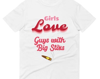 Camiseta de manga corta con el mensaje "Girls Love Guys With Big Stixs" (Las chicas aman a los chicos con chupitos grandes): regalo para amantes de los puros, divertida camiseta para fumadores de puros, camiseta de puros, regalo para él, regalo para ella