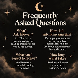May include: A black graphic with a crescent moon and stars containing the text Frequently Asked Questions. It details how to submit questions for Ask Elowen, what to expect from the channeled reading, and the 72-hour delivery timeframe via email.