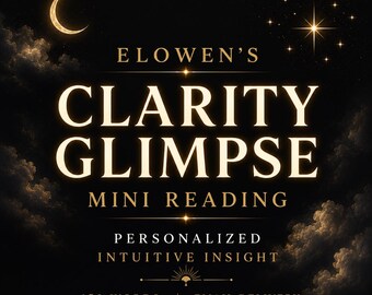 May include: A digital graphic with a black background featuring clouds, a crescent moon, and a star. The text reads: ELOWEN'S CLARITY GLIMPSE MINI READING, PERSONALIZED INTUITIVE INSIGHT, 150 WORDS | EMAIL DELIVERY. The lettering is in gold.