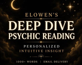 May include: A digital graphic with a black background featuring clouds, a crescent moon, and a star. The text reads: ELOWEN'S DEEP DIVE PSYCHIC READING, PERSONALIZED INTUITIVE INSIGHT, 1000+ WORDS | EMAIL DELIVERY. The lettering is in a light gold color.