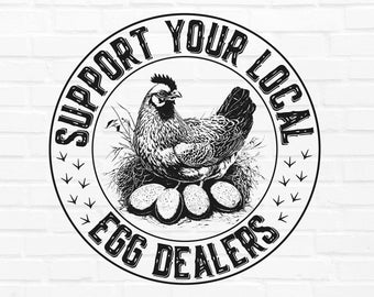 Support Your Local Egg Dealer Png, Egg Dealer Sublimation Design Downloads, Chicken Coop, Funny Chicken Png, Chicken Lady PNG