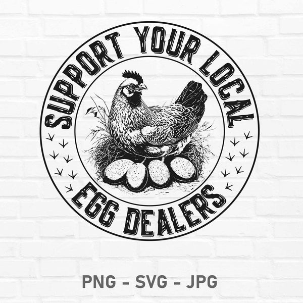 Support Your Local Egg Dealer Png, Egg Dealer Sublimation Design Downloads, Chicken Coop, Funny Chicken Png, Chicken Lady PNG