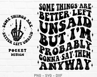 Some Things Are Better Left Unsaid But I'm Probably Gonna Say Them Anyway Svg, Sarcasm Svg, Cutting File, funny svg, Sublimation Design