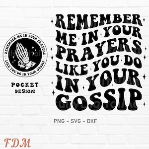 May include: Black and white graphic design with the text "Remember me in your prayers like you do in your gossip".