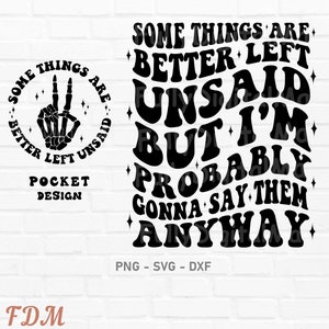 Some Things Are Better Left Unsaid But I'm Probably Gonna Say Them Anyway Svg, Sarcasm Svg, Cutting File, funny svg, Sublimation Design