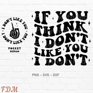 Wenn Sie denken, ich mag Sie nicht, weiß ich nicht SVG, lustiges Design, lustiges Zitat SVG, sarkastisches Design, gewellt gestapelt SVG, Erwachsene Humor Png, Sublimation Png