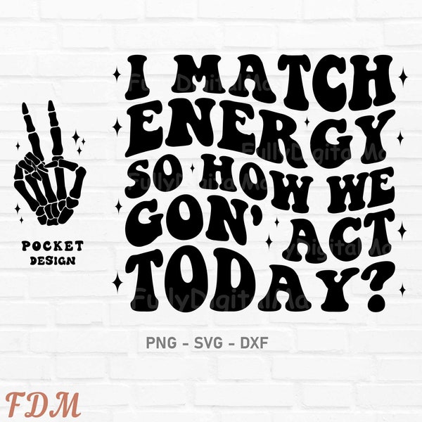 I Match Energy so how we gon Acting Today Svg, I Match Energy svg, Funny Png Design, Adult Humor Png, Funny Quote Svg, digital download, png